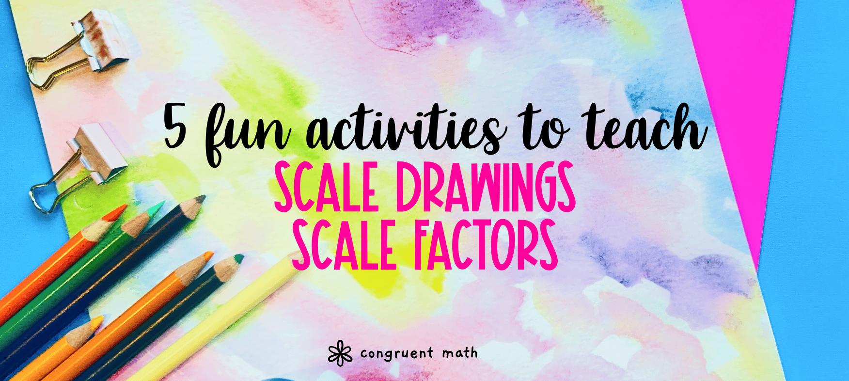5 Wants to Teach Scale Drawings & Scale Factors
